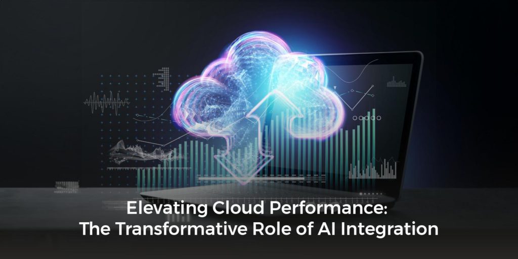 Elevating Cloud Performance The Transformative Role of AI Integration 